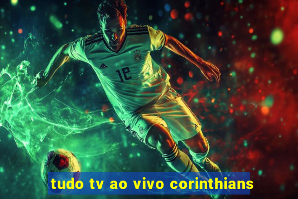 tudo tv ao vivo corinthians